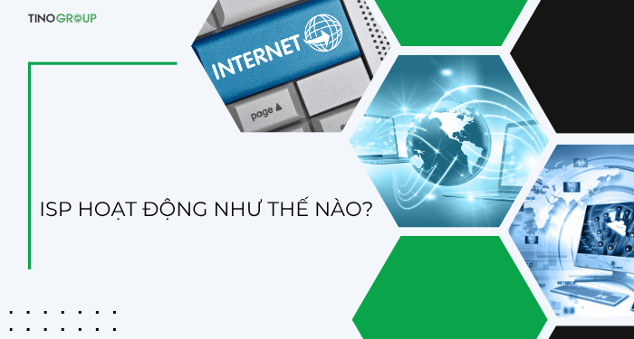 ISP là gì? Tìm hiểu vai trò và tầm quan trọng của ISP 3 ISP hoạt động như thế nào?
