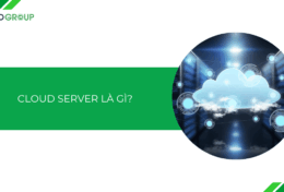 Cloud Server là gì? Giải pháp lưu trữ và quản lý dữ liệu đột phá cho doanh nghiệp