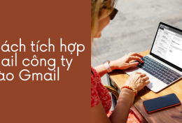 Cách tích hợp mail công ty vào Gmail mới nhất 2024