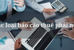“Điểm danh” các loại báo cáo thuế phải nộp hiện nay