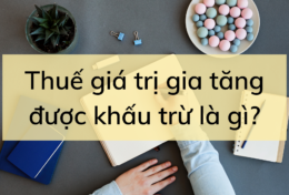 Thuế giá trị gia tăng được khấu trừ là gì? Phương thức tính thuế giá trị gia tăng được khấu trừ