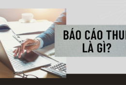 Báo cáo thuế là gì? Để lập báo cáo thuế cần những gì?