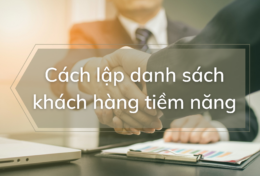 Khám phá 3 cách lập danh sách khách hàng tiềm năng hiệu cho doanh nghiệp