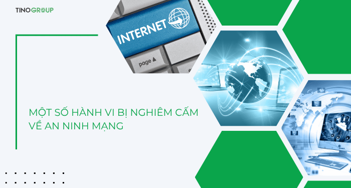 An ninh mạng là gì? Hành vi nào bị nghiêm cấm về an ninh mạng? 4 Một số hành vi bị nghiêm cấm về an ninh mạng