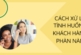“Nằm lòng” 6 cách xử lý tình huống khách hàng phàn nàn hiệu quả cho doanh nghiệp