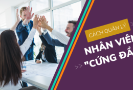 “Bật mí” 7 cách quản lý nhân viên cứng đầu hiệu quả dành cho doanh nghiệp