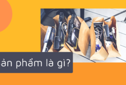 Sản phẩm là gì? Tổng hợp những điều cần biết về sản phẩm