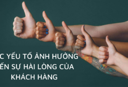 Đừng bỏ qua các yếu tố ảnh hưởng đến sự hài lòng của khách hàng!