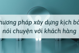 Phương pháp xây dựng kịch bản nói chuyện với khách hàng đơn giản mà hiệu quả