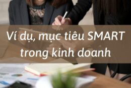 Ví dụ, mục tiêu SMART trong kinh doanh – bí quyết thành công của mọi doanh nghiệp