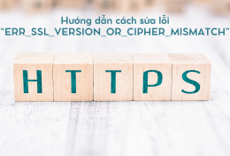 Hướng dẫn cách sửa lỗi “ERR_SSL_VERSION_OR_CIPHER_MISMATCH”