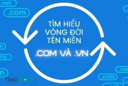 Tìm hiểu vòng đời tên miền .COM và .VN