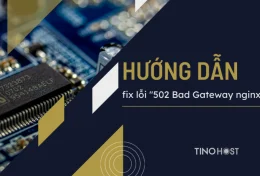 Hướng dẫn fix lỗi “502 Bad Gateway NGINX”