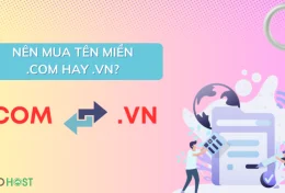 Nên mua tên miền .COM hay .VN? Điểm khác nhau giữa tên miền .COM và .VN