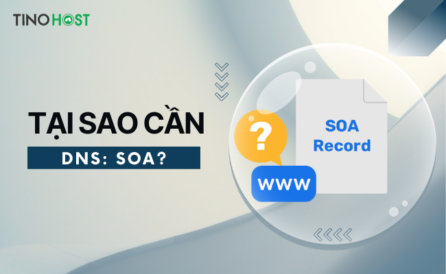 DNS: SOA là gì? Tìm hiểu về cấu trúc DNS: SOA 3 tai-sao-can-dns-soa