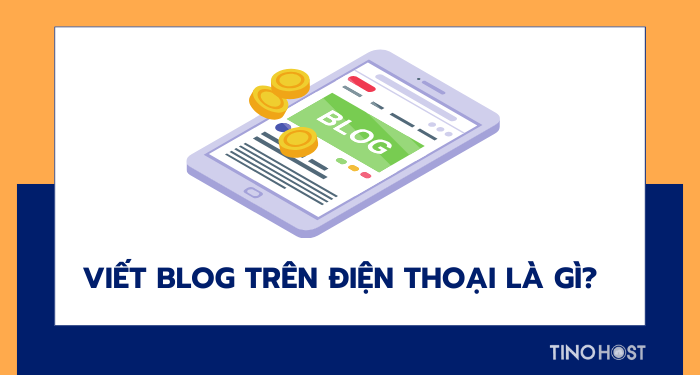 Viết blog trên điện thoại - bí kíp kiếm tiền online hiệu quả cao 1 viet-blog-tren-dien-thoai-la-gi