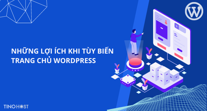 Hướng dẫn cách tùy biến trang chủ WordPress theo sở thích cá nhân 1 nhung-loi-ich-khi-tuy-bien-trang-chu-wordpress