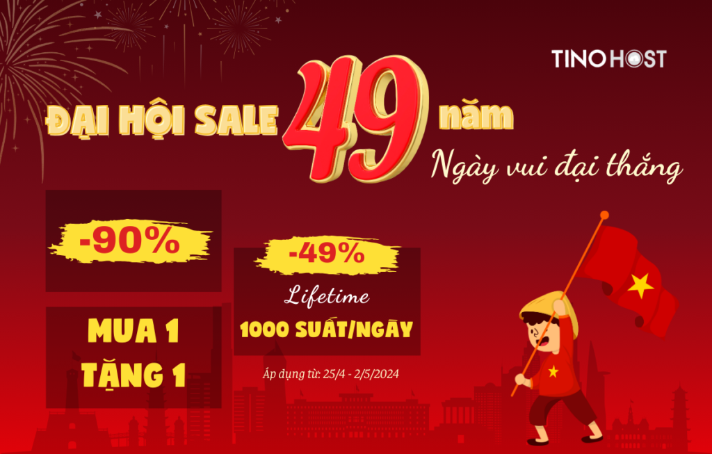 Đại hội sale 49 năm ngày vui đại thắng : TinoHost -90%, mua 1 tặng 1, -49% lifetime 1000 suất/ngày 1 Đại hội sale 49 năm ngày vui đại thắng : TinoHost -90%, mua 1 tặng 1, -49% lifetime 1000 suất/ngày 1