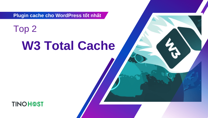 Hé lộ 5 plugin cache cho WordPress giúp website vận hành mượt mà 4 w2-total-cache