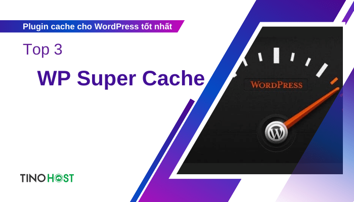 Hé lộ 5 plugin cache cho WordPress giúp website vận hành mượt mà 5 wp-super-cache