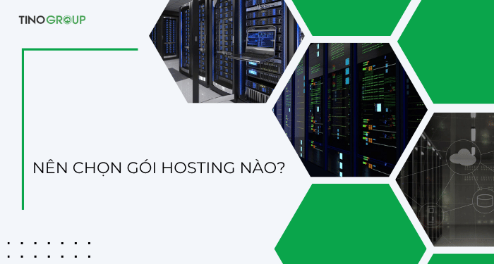 Nên chọn gói hosting nào?