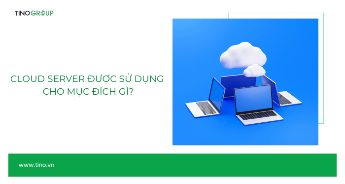 Cloud Server là gì? Giải pháp lưu trữ và quản lý dữ liệu đột phá cho doanh nghiệp 5 Cloud Server được sử dụng cho mục đích gì?