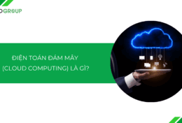 Điện toán đám mây (Cloud Computing) là gì? Chìa khóa giải phóng tiềm năng công nghệ cho doanh nghiệp