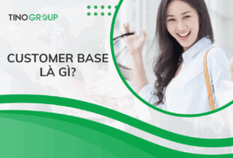 Customer Base là gì? 4 bước xây dựng và 8 tips giúp doanh nghiệp phát triển Customer Base