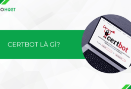 Certbot là gì? Tìm hiểu tầm quan trọng của Certbot trong việc cài đặt SSL