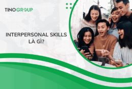 Interpersonal Skills là gì? 9 nhóm Interpersonal Skills giúp gắn kết mối quan hệ xã hội