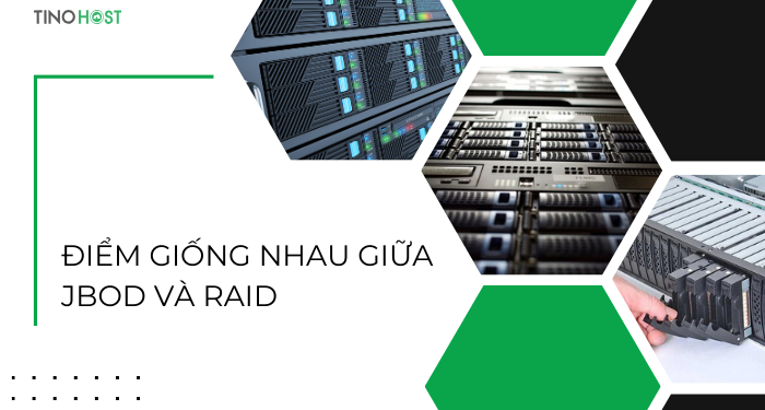 JBOD là gì? Công nghệ lưu trữ này có gì đặc biệt? So sánh JBOD và RAID 5 diem-giong-nhau-giua-jbod-va-raid