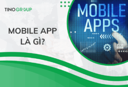 Mobile App là gì? Các ứng dụng phổ biến của Mobile App