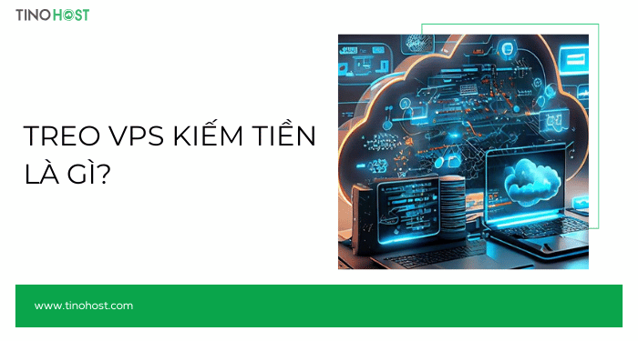 Chia sẻ 8 cách treo VPS kiếm tiền hiệu quả 2024 1 treo-vps-kiem-tien-la-gi