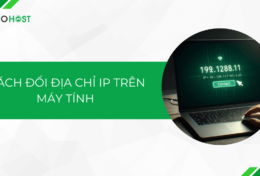 Hướng dẫn cách đổi địa chỉ IP trên máy tính “dễ như ăn kẹo”