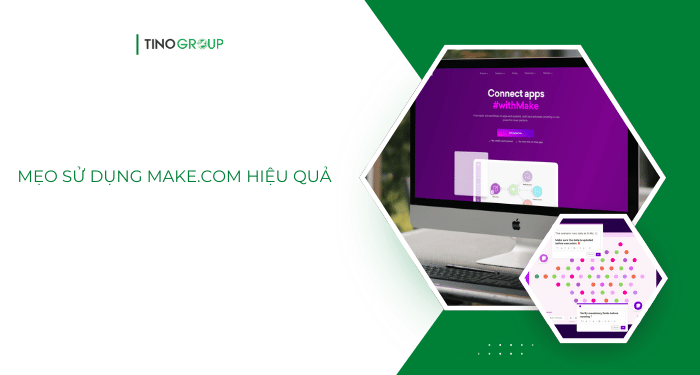 Make.com là gì? Công cụ tự động hóa giúp doanh nghiệp tăng 200% năng suất 8 Mẹo sử dụng Make.com hiệu quả