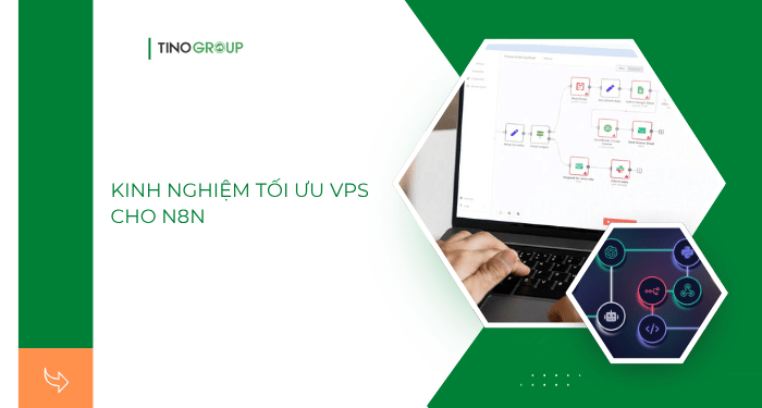 VPS N8N 2025: tối đa công suất, tiết kiệm 70% 8 Kinh nghiệm tối ưu VPS cho N8N