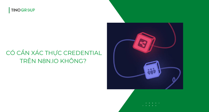 Có cần xác thực Credential trên n8n.io không? Khác với tự host như thế nào?