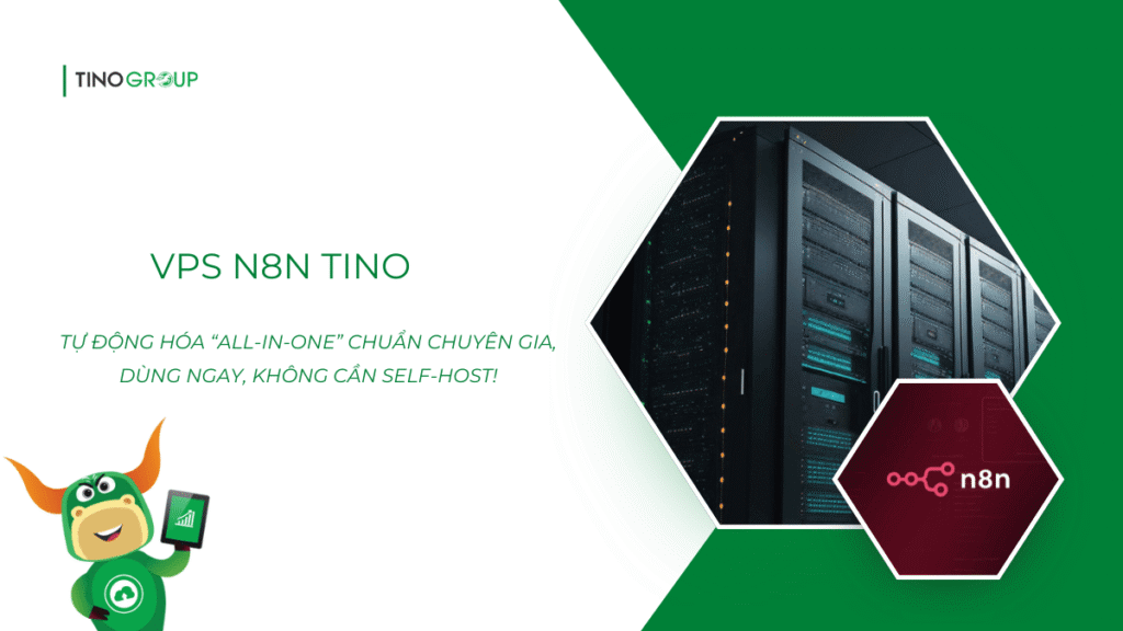 VPS N8N 2025: tối đa công suất, tiết kiệm 70% 9 VPS N8N Tino
