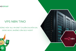 VPS N8N Tino – tự động hóa “All-in-one” chuẩn chuyên gia, dùng ngay, không cần self-host, chỉ hơn 100k/tháng!