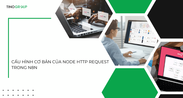 Hướng dẫn cách thêm API vào n8n bằng HTTP Request (chi tiết cho người mới) 4 Cấu hình cơ bản của node HTTP Request trong n8n