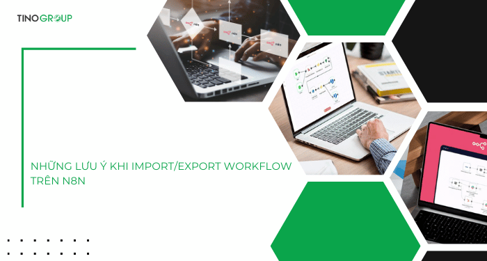 Những lưu ý khi Import và Export Workflow trên n8n