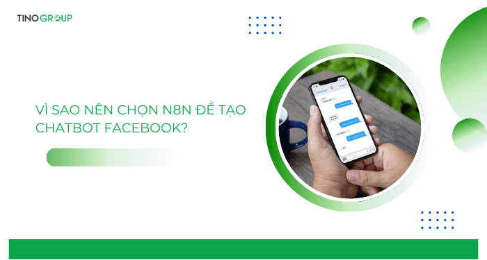 Bật mí cách tạo chatbot Facebook với n8n đơn giản 1 Vì sao nên chọn n8n để tạo chatbot Facebook?