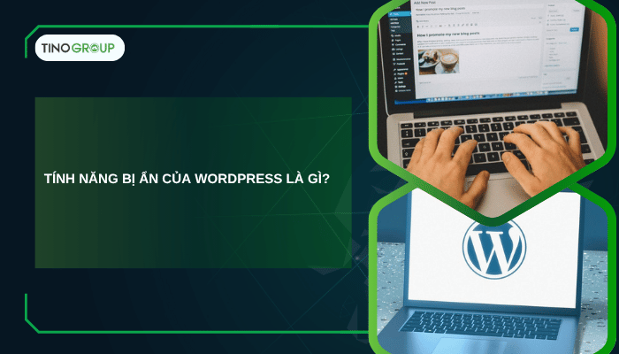 Các tính năng bị ẩn của WordPress có thể bạn chưa biết 1 Các tính năng bị ẩn của WordPress là gì?