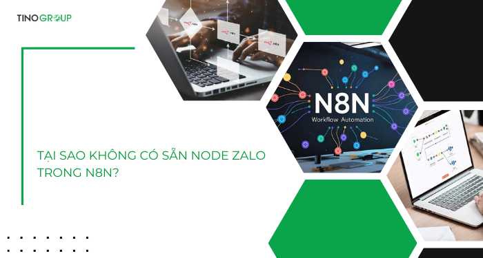 Hướng dẫn cách tích hợp node Zalo vào n8n đơn giản 1 Tại sao không có sẵn node Zalo trong n8n?