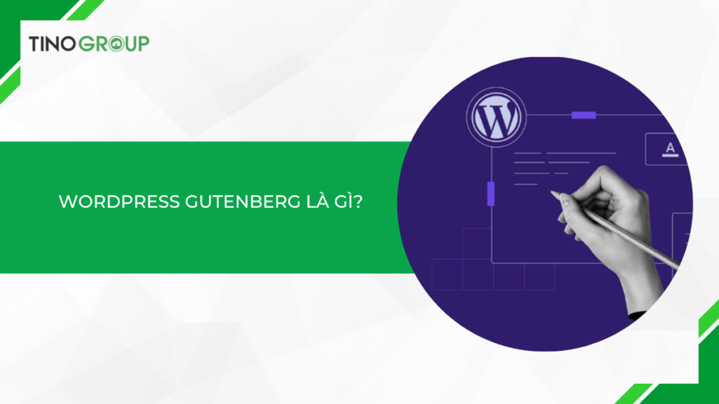 WordPress Gutenberg là gì? Cách sử dụng trình chỉnh sửa khối WordPress Gutenberg hiệu quả