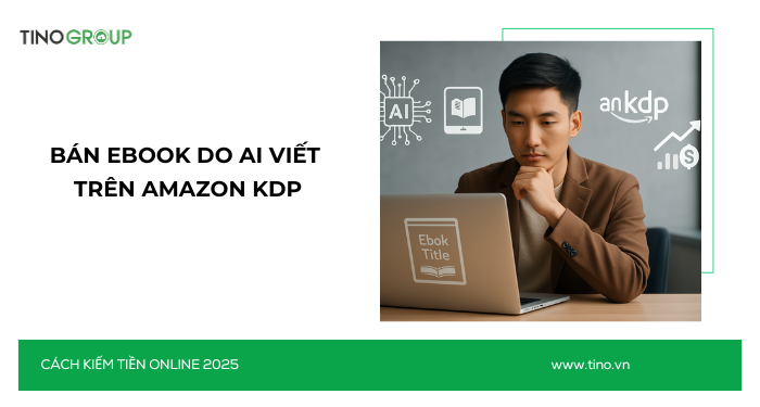 Kiếm Tiền Online Không Cần Vốn 2025: 30+ Cách Ứng Dụng AI 3 Bán ebook do AI viết trên Amazon KDP – tác giả thời đại mới