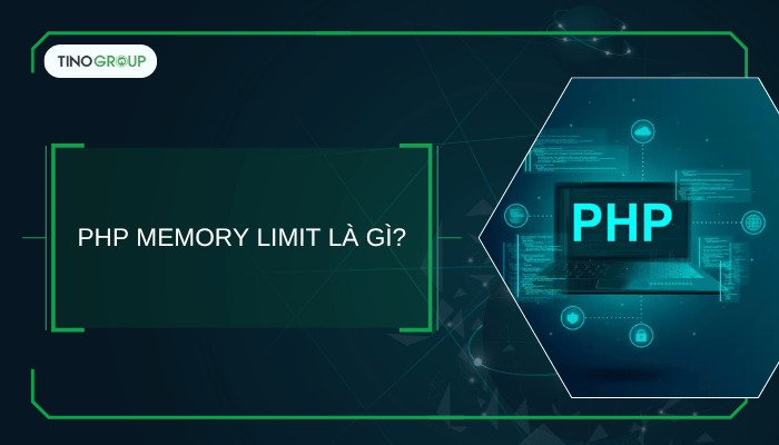 Hướng dẫn tăng PHP Memory Limit và WordPress Memory Limit để tối ưu hiệu suất 1 PHP Memory Limit là gì?