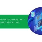 Hướng dẫn tăng PHP Memory Limit và WordPress Memory Limit để tối ưu hiệu suất
