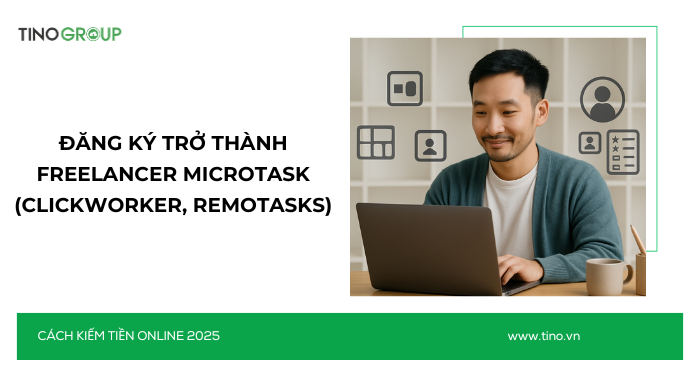 Kiếm Tiền Online Không Cần Vốn 2025: 30+ Cách Ứng Dụng AI 17 Đăng ký trở thành Freelancer microtask (Clickworker, Remotasks)