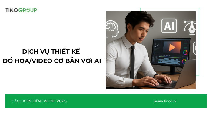 Kiếm Tiền Online Không Cần Vốn 2025: 30+ Cách Ứng Dụng AI 29 Dịch vụ thiết kế đồ họa/video cơ bản với AI